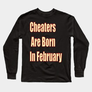 Cheaters Are Born In February Long Sleeve T-Shirt